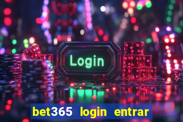 bet365 login entrar agora direto